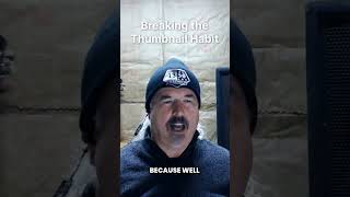 Breaking The Thumbnail Habit