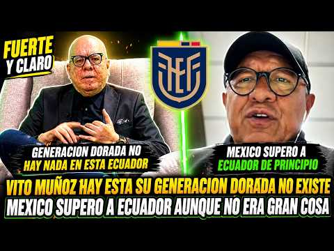 🚨 ESCÁNDALO VITO MUÑOZ DESATA LA POLÉMICA Y HACE PEDAZOS LA GENERACIÓN DORADA DE ECUADOR