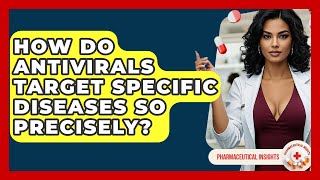 How Do Antivirals Target Specific Diseases So Precisely? - Pharmaceutical Insights