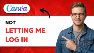 How to Fix Canva Not Letting Me Log In [2026 Full Guide]