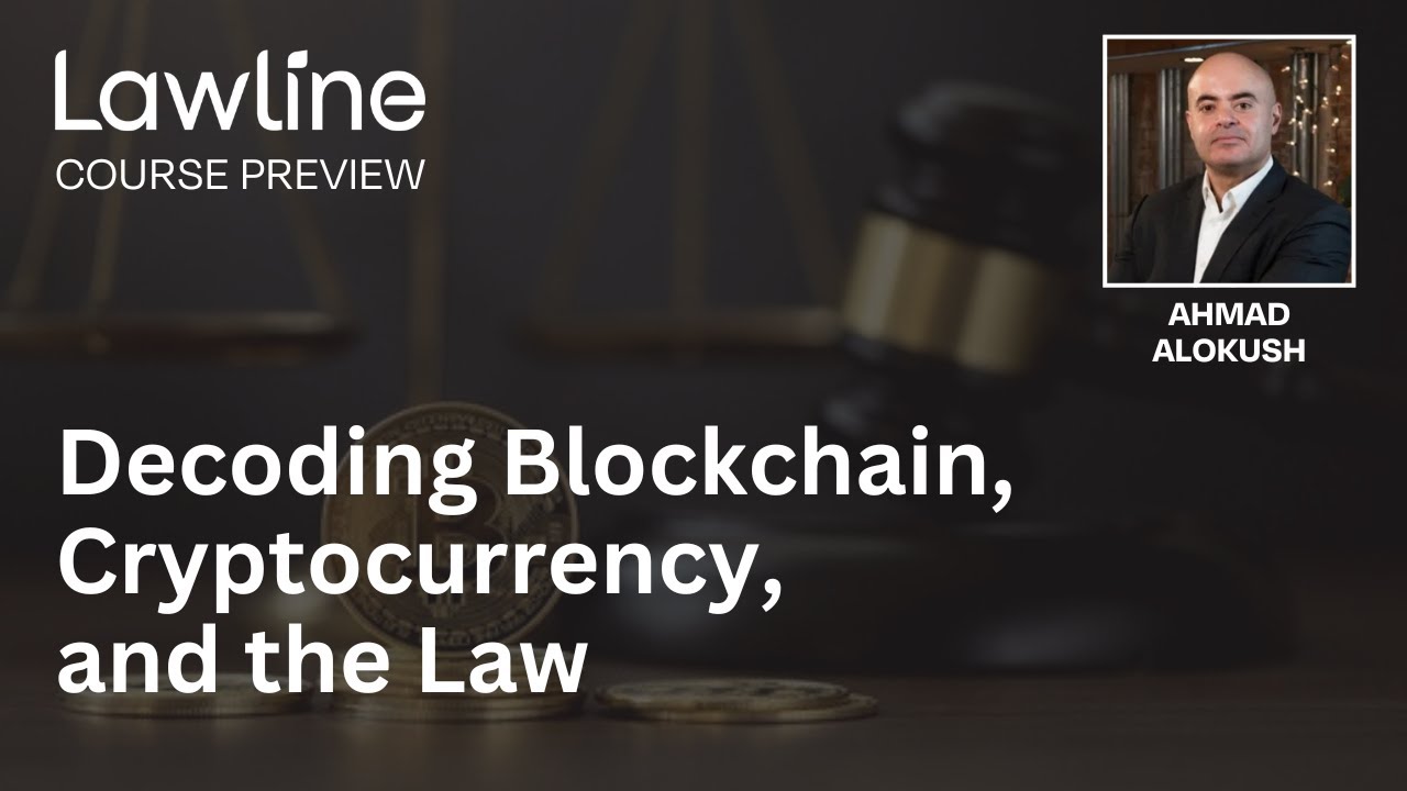 Decoding Blockchain, Cryptocurrency, and the Law Presented by Ahmad Alokush  (Preview)