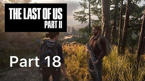 Last Of Us Part 2 Walkthrough Gameplay Part 18- Flashback Of Tommy, Joel And Ellie