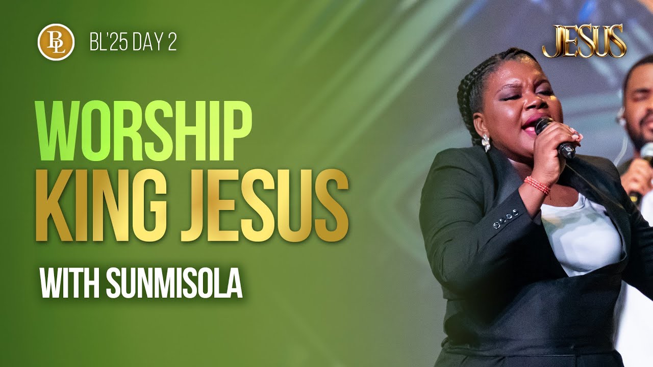 Worship King Jesus | Sunmisola Agbebi- Okeleye | BL’25 | House of Praise