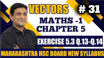 Vectors | Ex. 5.3 , Q. 13-14 | Class 12 Maths | Maharashtra Board | Samit Deshmukh