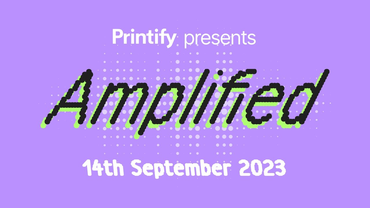 The World’s First-Ever Print-on-Demand Event: Printify Amplified (Sept 14)