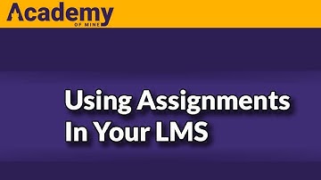 How to use Assignments in the Academy Of Mine LMS