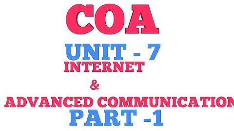 COA | UNIT 7 | PART 1| INTERNET & ADVANCED COMMUNICATION | MOST USE FUL FOR COA STUDENTS