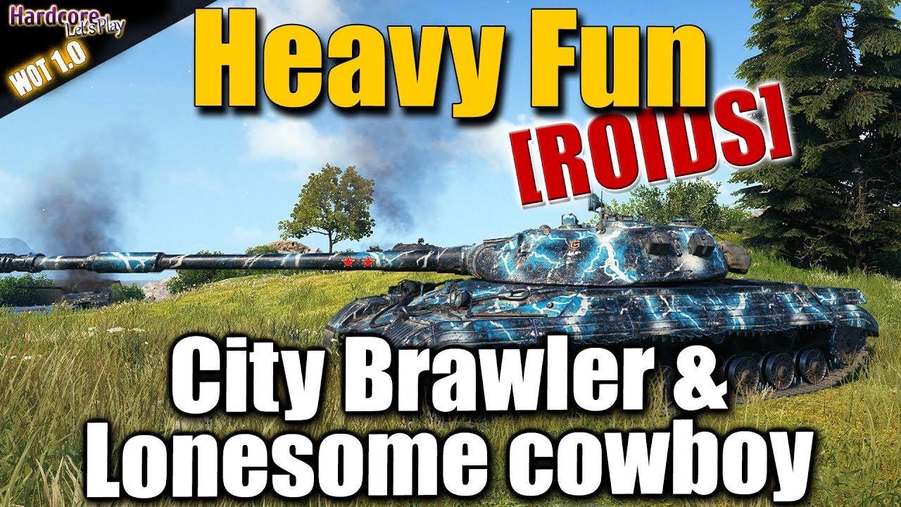 WOT: Heavy Tanks Fun [ROIDS], City Brawl and a lonesome Cowboy, WORLD OF TANKS