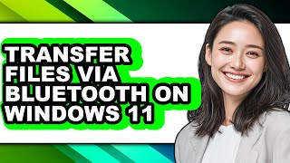 How to Transfer Files via Bluetooth on Windows 11 - Step by Step