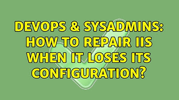 DevOps & SysAdmins: How to repair IIS when it loses its configuration? (2 Solutions!!)