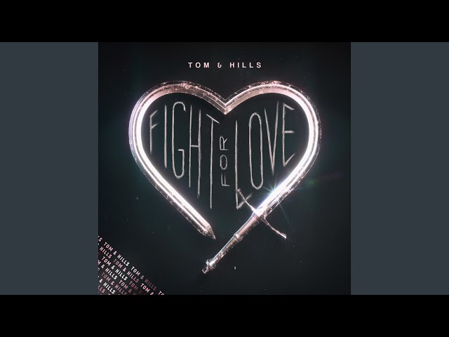 TOM & HILLS - Fight For Love
