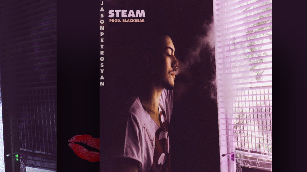 Guarda Jason Petrosyan- Steam (Official Audio) (Produced by Blackbear) su YouTube Guarda Jason Petrosyan- Steam (Official Audio) (Produced by Blackbear) su YouTube