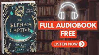 📖 The Alpha's Captive: A Shifter Romance by Reece Barden [ Full Audiobook Free ]