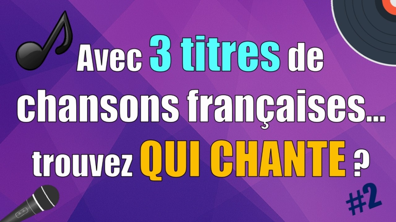 Saurez-vous retrouver l'interprète de ces 3 titres de chansons françaises [Partie 2]