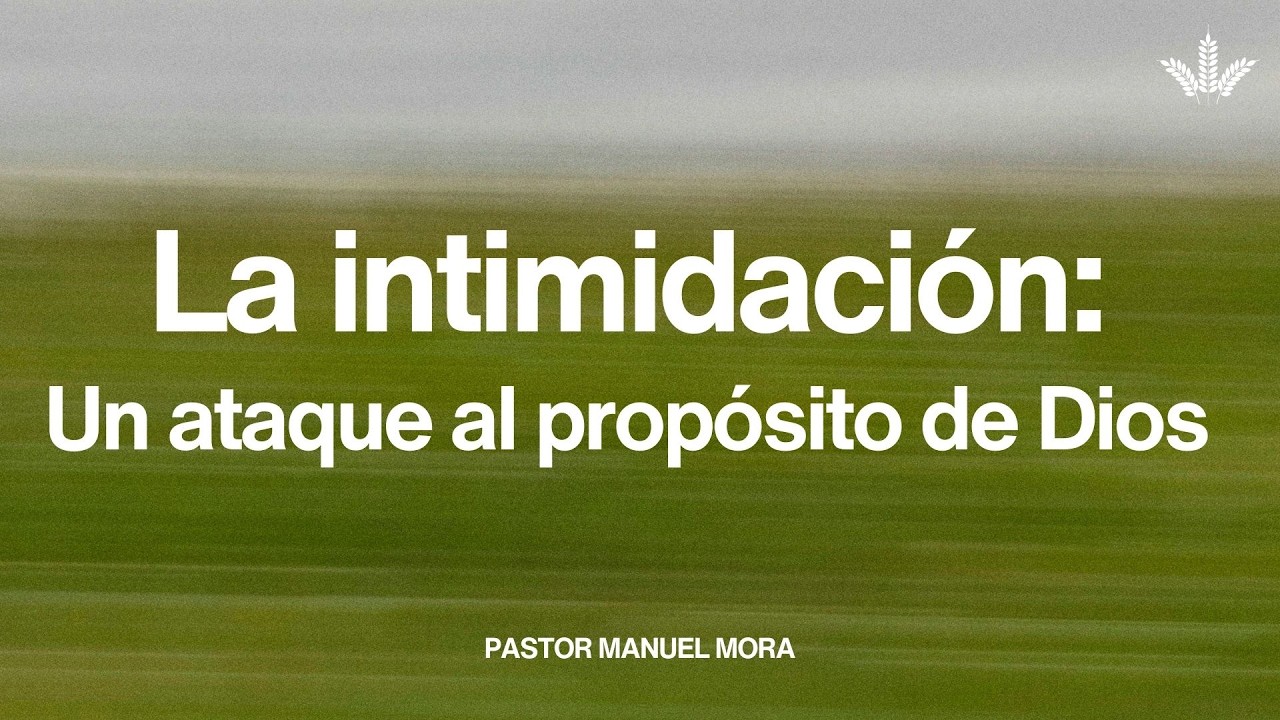 La intimidación: Un ataque al propósito de Dios | Pr Manuel Mora | Domingo 08 de Marzo 2026