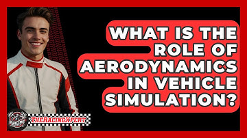 What Is The Role Of Aerodynamics In Vehicle Simulation? - The Racing Xpert