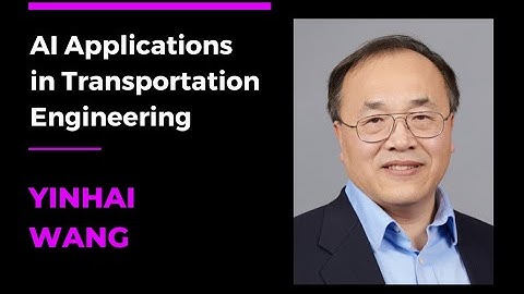 Connecting with Professionals: Yinhai Wang - AI Applications in Transportation Engineering