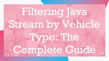 Filtering Java Stream by Vehicle Type: The Complete Guide