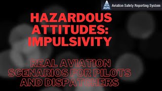 FAA Hazardous Attitudes for Dispatchers & Pilots: Impulsivity NASA ASRS Aviation Scenario Explained