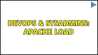 DevOps & SysAdmins: Apache Load (4 Solutions!!)