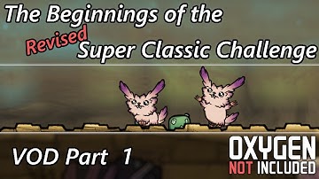 The Revised Super Classic Challenge - Colony Start - VOD Part 1 - Oxygen Not Included