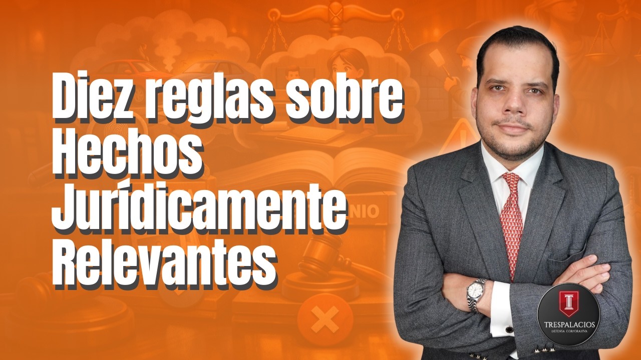 Diez reglas sobre Hechos Jurídicamente Relevantes  | Por Santiago Trespalacios