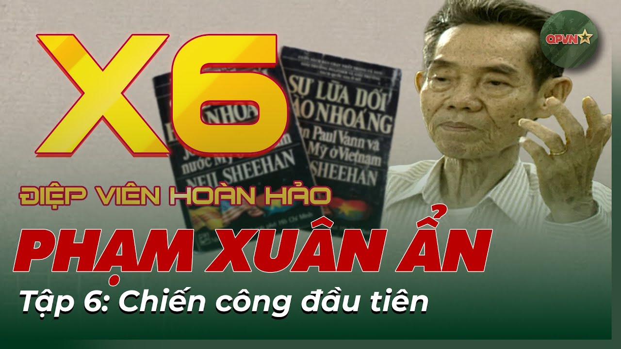 Chân Dung X6 – Huyền Thoại Tình Báo Phạm Xuân Ẩn | Điệp Viên Hoàn Hảo Tập 6 | QPVN
