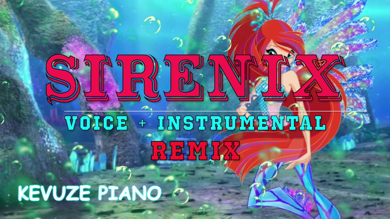 Winx Club - Sirenix - Fanmade - VOICE + INSTRUMENTAL - Full Song - REMIX Version - HD
