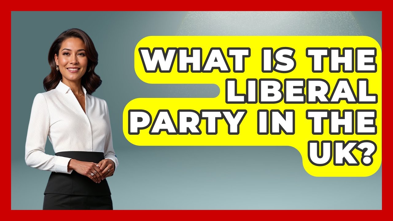 What Is The Liberal Party In The UK? - United Kingdom Explorers