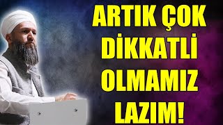 ARTIK ÇOK DİKKATLİ OLMAMIZ LAZIM! HÜSEYİN ÇEVİK