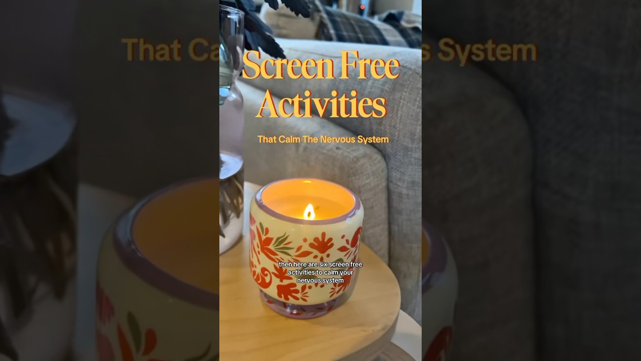 6 Screen Free Activities To Calm Your Nervous system