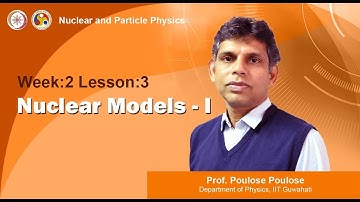 Mod -03 Lec-06 Nuclear Models - I