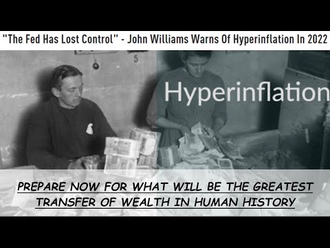 THE FED HAS LOST CONTROL SAYS ECONOMIST JOHN WILLIAMS - PREDICTS HYPERINFLATION WILL BEGIN IN 2022