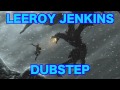 Leeroy Jenkins - DUBSTEP REMIX