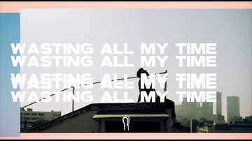 Wasting All My Time (Official Music Video)