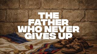The Father Who Never Gives Up