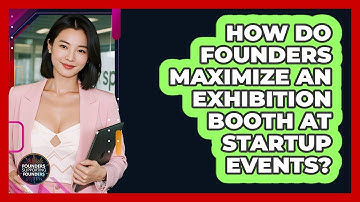 How Do Founders Maximize An Exhibition Booth At Startup Events? - Founders Supporting Founders
