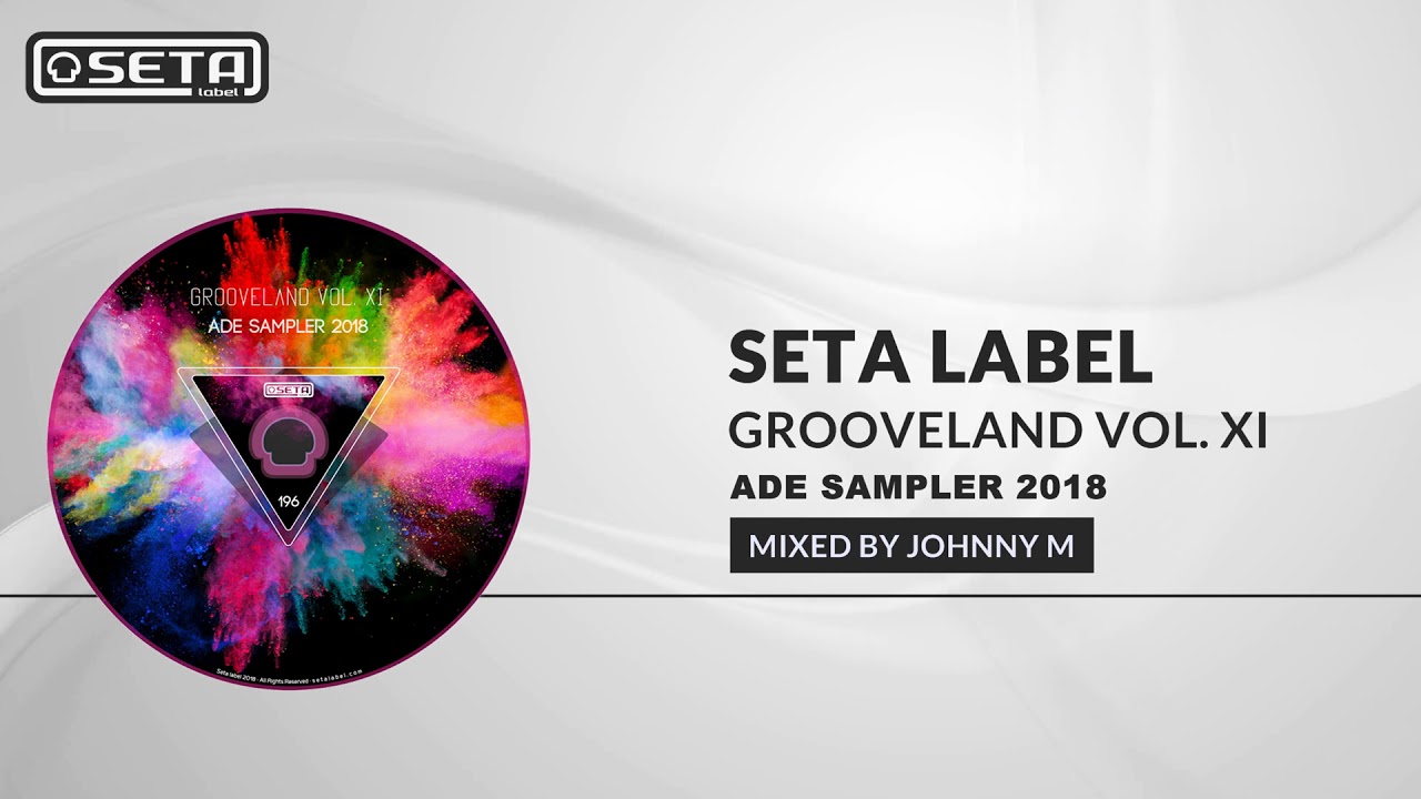 Seta Label - Grooveland Vol. XI | Deep House & Tech House Mix | 2018 Mixed By Johnny M