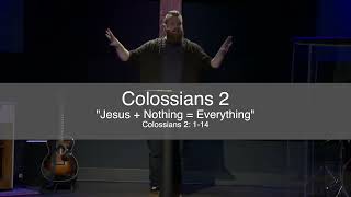 Colossians 2 - Jesus + Nothing = Everything