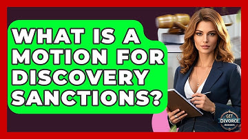 What Is A Motion For Discovery Sanctions? - Get Divorce Answers