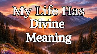 Powerful Affirmation: My Life Has Divine Meaning | Prayer For Purpose, Direction &amp; Identity