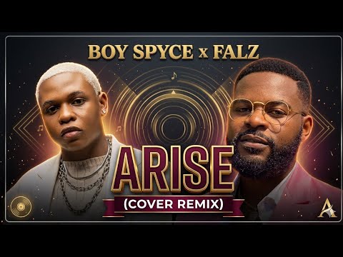 BOY SPYCE x FALZ - ARISE COVER REMIX 