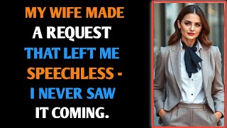 My Wife Made a Request That Left Me Speechless - I Never Saw It Coming