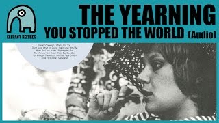 Video thumbnail of "THE YEARNING - You Stopped The World [Audio]"