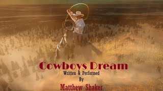 Video thumbnail of "Cowboys Dream-Written & Performed by Matthew Shaker"