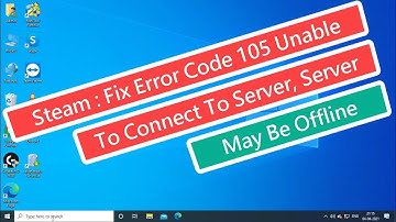Steam :  Fix Error Code 105 Unable To Connect To Server,  Server May Be Offline