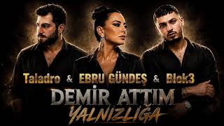 Ebru Gündeş & Blok3 & Taladro - Demir Attım Yalnızlığa L Mix 2026 Trend Şarkı