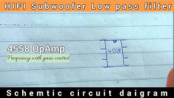 HiFi subwoofer - Low pass filter - Gain & Frequency adjustable - Schematic Circuit Daigram - 4558 ic