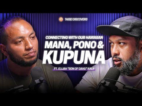 Connecting Hawaii with our Mana, Pono and Kupuna w/ Elijah "Son of Oahu" | EP031 | Taisei Discovers