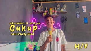 ACHA RANDOKIR - CUKUP FT. WHILLYANO||COVER RHENDY NAHAK (MV)